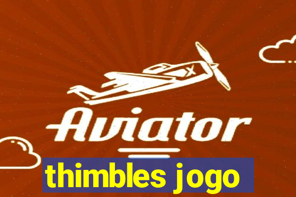 thimbles jogo